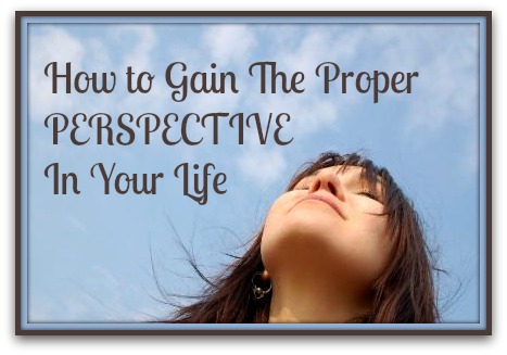 how-to-gain-the-proper-perspective-in-your-life